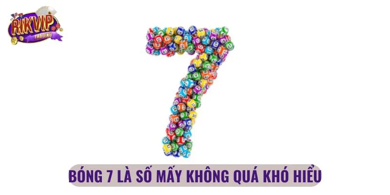 Bóng 7 là số mấy không quá khó hiểu