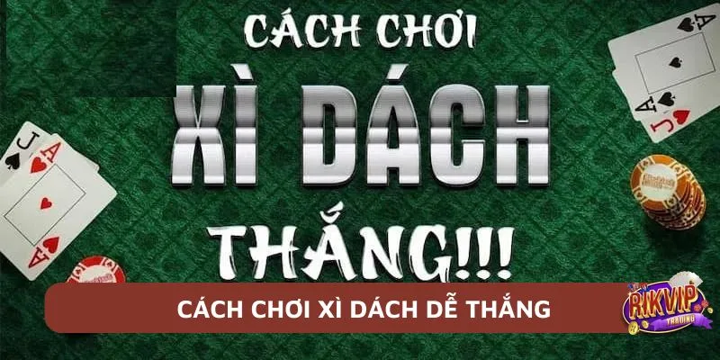 Cách chơi xì dách dễ thắng