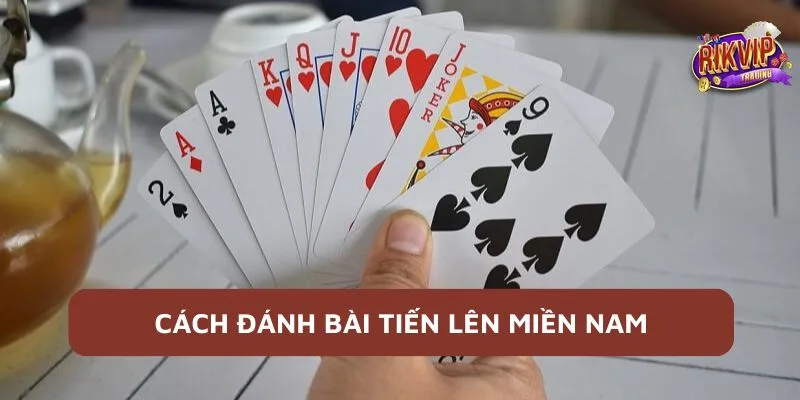 Tiến Lên Miền Nam - Mẹo Hay Thắng Cược Cho Các Cược Thủ 3 Cách đánh bài