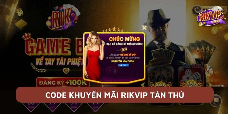 Code Khuyến Mãi Rikvip - Rinh Thưởng Ngẫu Nhiên Về Tài Khoản 3 Tân thủ được nhận code khuyến mãi Rikvip giá trị tới 100k