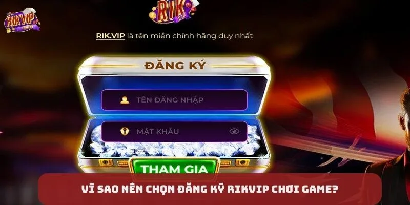 Vì sao nên chọn đăng ký Rikvip chơi game đổi thưởng?