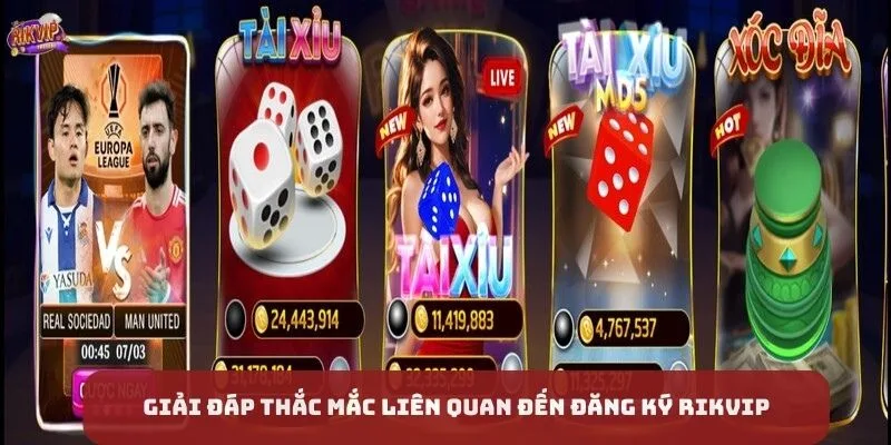 Giải đáp thắc mắc liên quan đến đăng ký Rikvip