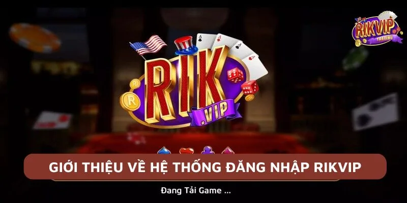 Đăng Nhập Rikvip – Cách Khắc Phục Lỗi Đăng Nhập Mới Nhất 1 Giới thiệu về hệ thống đăng nhập Rikvip