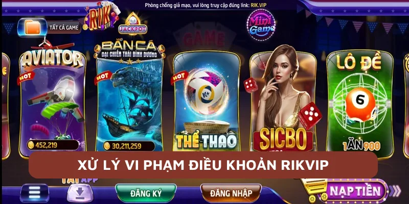 Điều Khoản Điều Kiện Rikvip – Những Điều Người Chơi Cần Biết 4 Các hình thức xử lý vi phạm điều khoản Rikvip quan trọng