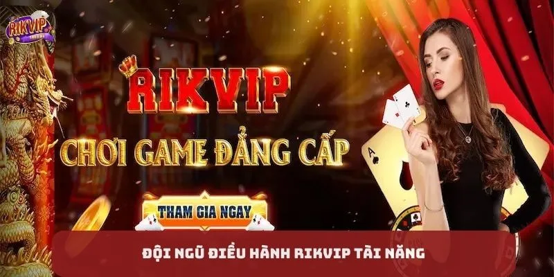 Giới thiệu Rikvip - Đội ngũ điều hành tài năng