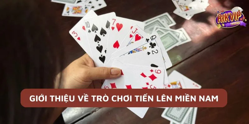 Tiến Lên Miền Nam - Mẹo Hay Thắng Cược Cho Các Cược Thủ 2 Giới thiệu trò chơi tiến lên miền Nam chi tiết
