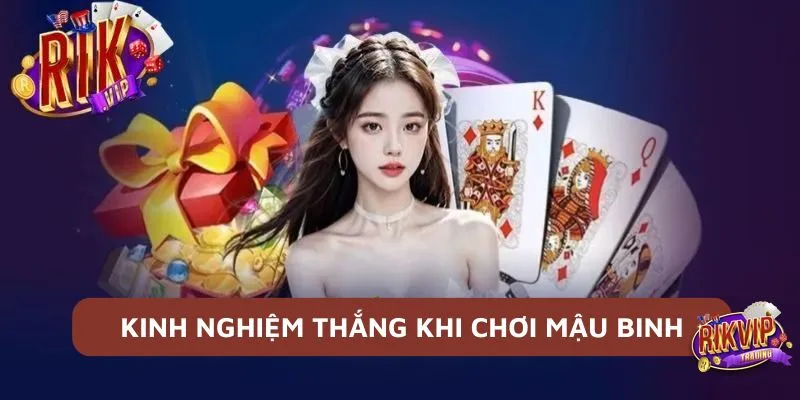 Kinh nghiệm chơi mậu binh dễ thắng