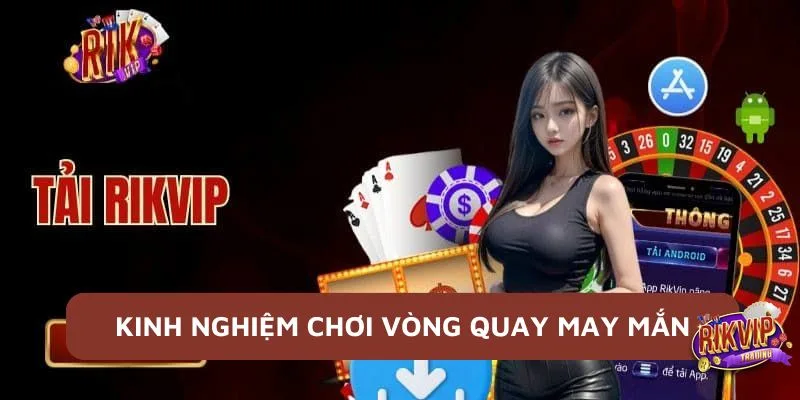 Vòng Quay May Mắn - Mẹo Hay Giúp Bạn Đổi Vận, Thắng Đậm 6 Kinh nghiệm chơi Vòng quay may mắn thắng lớn