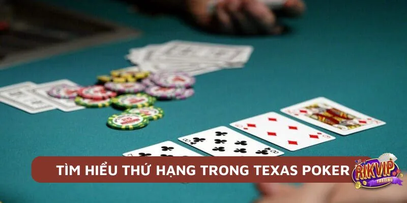 Texas Poker - Game Bài Hot Nhất 2025 Cho Dân Chơi Cá Cược 4 Hiểu thứ hạng trong Texas Poker là yếu tố quan trọng giúp quyết định chính xác