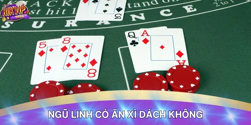 Phân Tích Ngũ Linh Có Ăn Được Xì Dách Không Chi Tiết