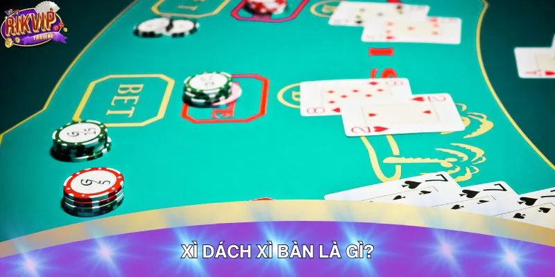 Xì Dách Xì Bàn Là Gì? Hiểu Đúng Luật Để Tránh Mất Tiền Oan 2 Khám phá bộ môn đánh bài xì dách xì bàn